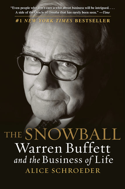 The Snowball: Warren Buffett and the Business of Life -- Alice Schroeder, Paperback