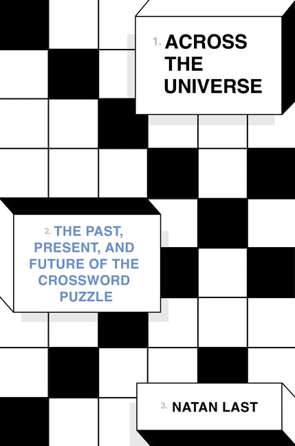 Across the Universe: The Past, Present, and Future of the Crossword Puzzle -- Natan Last, Hardcover