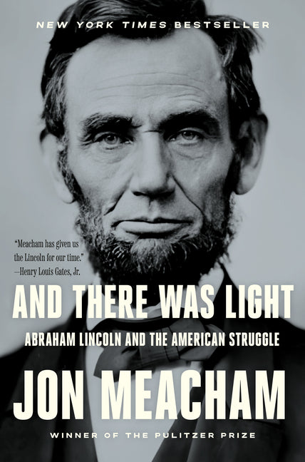 And There Was Light: Abraham Lincoln and the American Struggle by Meacham, Jon