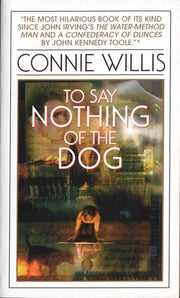 To Say Nothing of the Dog: Or How We Found the Bishop's Bird Stump at Last by Willis, Connie