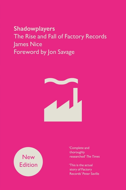 Shadowplayers: The Rise and Fall of Factory Records -- James Nice, Paperback
