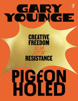 Pigeonholed: Creative Freedom as an Act of Resistance by Younge, Gary