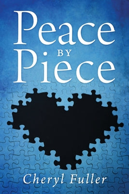 Peace by Piece -- Cheryl Fuller, Paperback