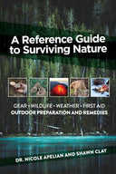 A Reference Guide to Surviving Nature: Outdoor Preparation and Remedies -- Nicole Apelian, Paperback