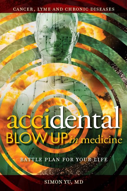 AcciDental Blow Up in Medicine: Battle Plan for Your Life -- Simon Yu, Paperback
