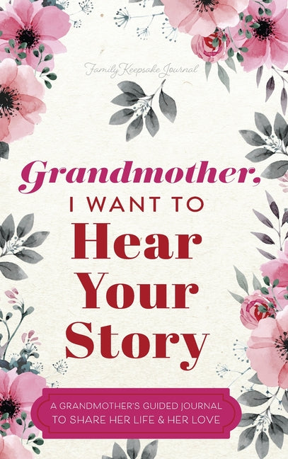 Grandmother, I Want to Hear Your Story: A Grandmother's Guided Journal to Share Her Life and Her Love -- Jeffrey Mason, Hardcover