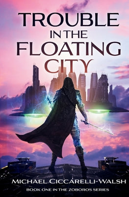 Trouble in the Floating City: Book 1 in the Zoboros Series -- Michael Ciccarelli-Walsh, Paperback