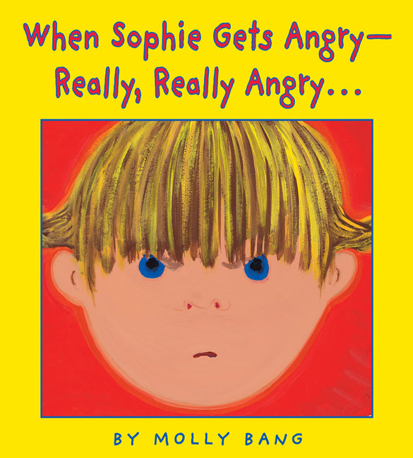 When Sophie Gets Angry - Really, Really Angry... -- Molly Bang, Hardcover