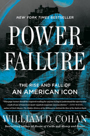Power Failure: The Rise and Fall of an American Icon by Cohan, William D.