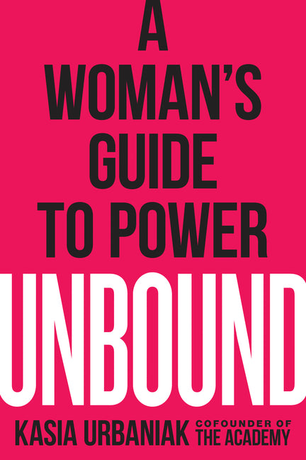 Unbound: A Woman's Guide to Power -- Kasia Urbaniak, Paperback