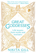 Great Goddesses: Life Lessons from Myths and Monsters -- Nikita Gill, Paperback