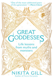 Great Goddesses: Life Lessons from Myths and Monsters by Gill, Nikita