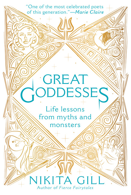 Great Goddesses: Life Lessons from Myths and Monsters -- Nikita Gill, Paperback