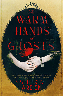 The Warm Hands of Ghosts -- Katherine Arden, Hardcover