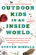 Outdoor Kids in an Inside World: Getting Your Family Out of the House and Radically Engaged with Nature -- Steven Rinella, Hardcover