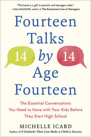 Fourteen Talks by Age Fourteen: The Essential Conversations You Need to Have with Your Kids Before They Start High School by Icard, Michelle