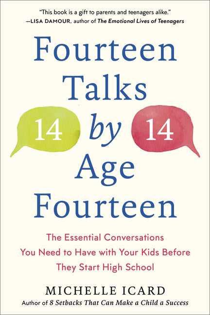 Fourteen Talks by Age Fourteen: The Essential Conversations You Need to Have with Your Kids Before They Start High School -- Michelle Icard, Paperback