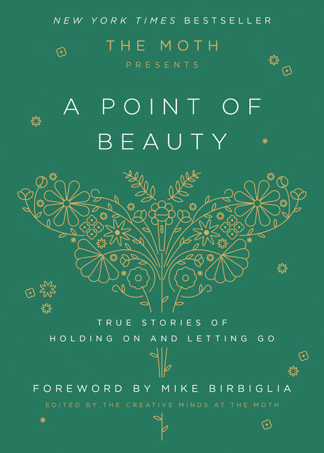 The Moth Presents: A Point of Beauty: True Stories of Holding on and Letting Go -- The Moth, Hardcover