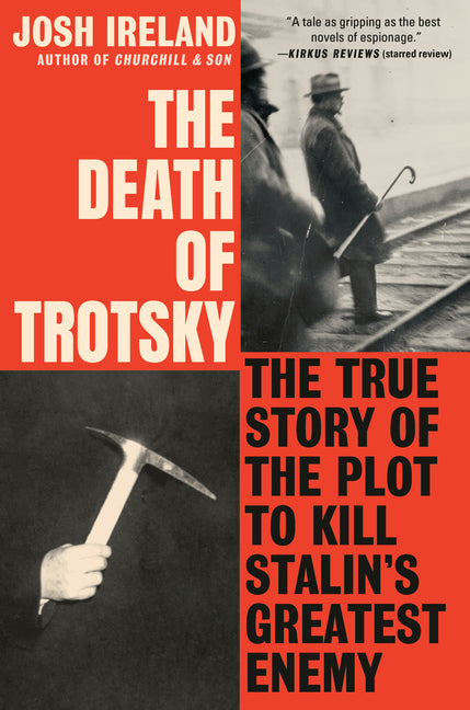 The Death of Trotsky: The True Story of the Plot to Kill Stalin's Greatest Enemy -- Josh Ireland, Hardcover