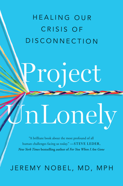 Project Unlonely: Healing Our Crisis of Disconnection -- Jeremy Nobel, Hardcover