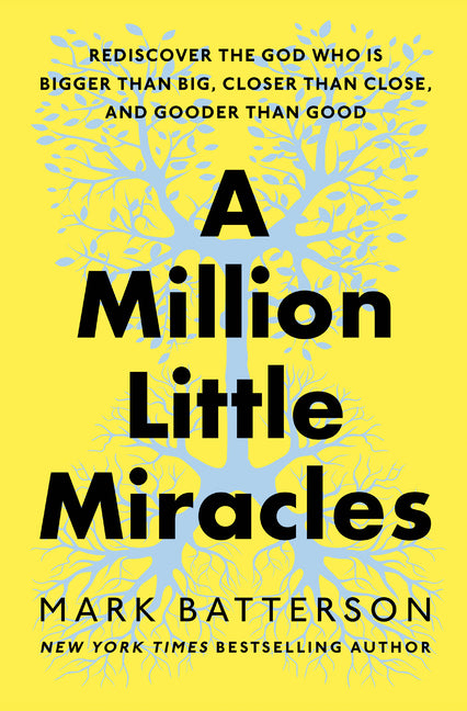 A Million Little Miracles: Rediscover the God Who Is Bigger Than Big, Closer Than Close, and Gooder Than Good -- Mark Batterson, Hardcover