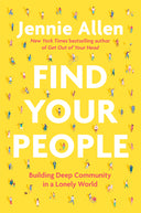 Find Your People: Building Deep Community in a Lonely World -- Jennie Allen, Hardcover