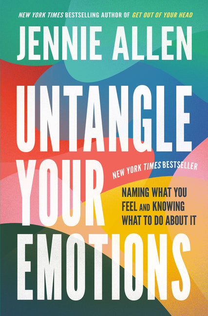 Untangle Your Emotions: Naming What You Feel and Knowing What to Do about It -- Jennie Allen, Hardcover