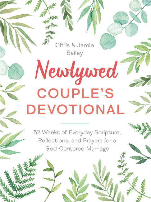Newlywed Couple's Devotional: 52 Weeks of Everyday Scripture, Reflections, and Prayers for a God-Centered Marriage -- Chris Bailey, Paperback