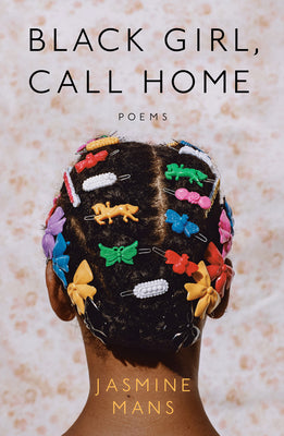 Black Girl, Call Home -- Jasmine Mans, Paperback