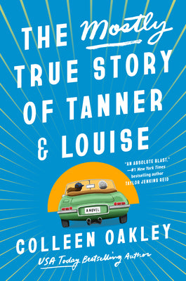 The Mostly True Story of Tanner & Louise by Oakley, Colleen