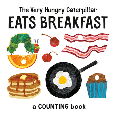 The Very Hungry Caterpillar Eats Breakfast: A Counting Book -- Eric Carle, Board Book