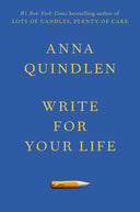 Write for Your Life -- Anna Quindlen, Hardcover
