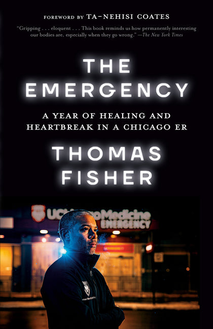 The Emergency: A Year of Healing and Heartbreak in a Chicago ER -- Thomas Fisher, Paperback