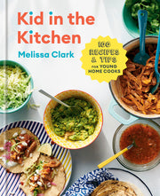 Kid in the Kitchen: 100 Recipes and Tips for Young Home Cooks: A Cookbook by Clark, Melissa