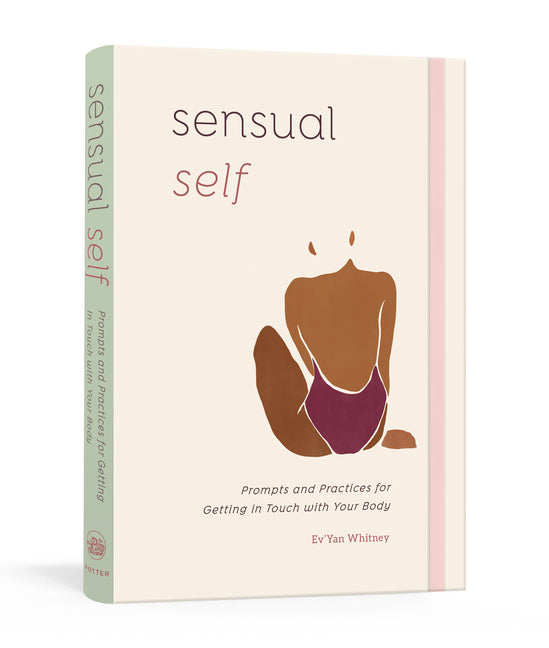 Sensual Self: Prompts and Practices for Getting in Touch with Your Body: A Guided Journal -- Ev'Yan Whitney, Other