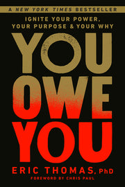 You Owe You: Ignite Your Power, Your Purpose, and Your Why by Thomas, Eric