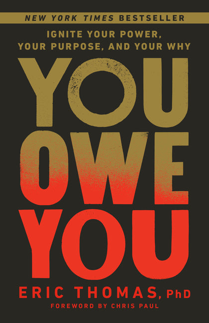 You Owe You: Ignite Your Power, Your Purpose, and Your Why -- Eric Thomas, Paperback