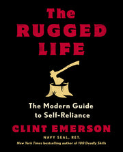 The Rugged Life: The Modern Guide to Self-Reliance by Emerson, Clint