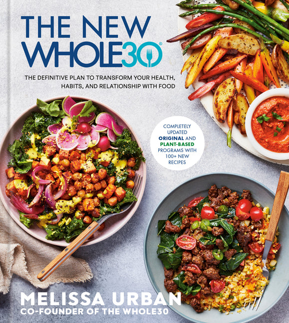 The New Whole30: The Definitive Plan to Transform Your Health, Habits, and Relationship with Food by Urban, Melissa
