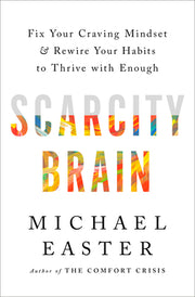 Scarcity Brain: Fix Your Craving Mindset and Rewire Your Habits to Thrive with Enough by Easter, Michael
