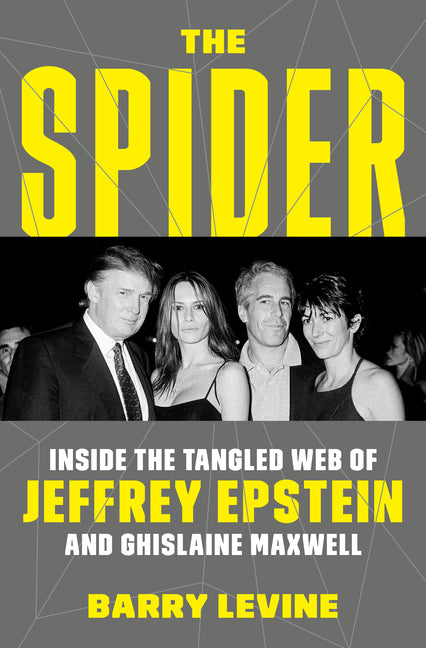 The Spider: Inside the Tangled Web of Jeffrey Epstein and Ghislaine Maxwell -- Barry Levine, Hardcover