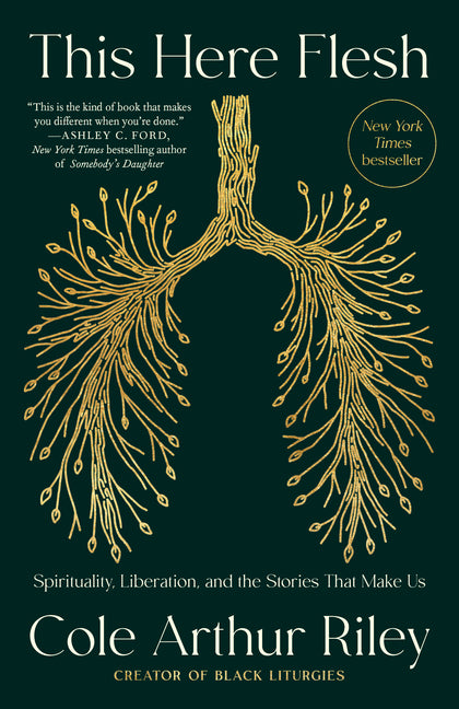 This Here Flesh: Spirituality, Liberation, and the Stories That Make Us -- Cole Arthur Riley, Paperback