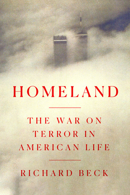 Homeland: The War on Terror in American Life by Beck, Richard