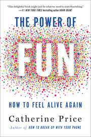 The Power of Fun: How to Feel Alive Again by Price, Catherine