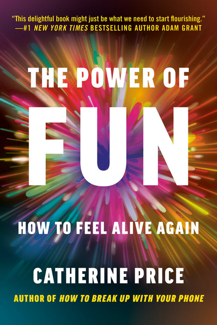 The Power of Fun: How to Feel Alive Again -- Catherine Price, Paperback