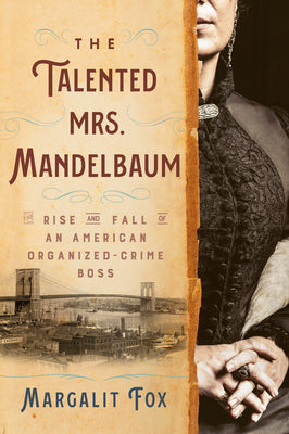 The Talented Mrs. Mandelbaum: The Rise and Fall of an American Organized-Crime Boss -- Margalit Fox, Paperback