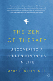 The Zen of Therapy: Uncovering a Hidden Kindness in Life by Epstein, Mark