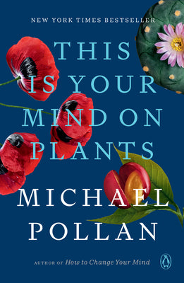 This Is Your Mind on Plants -- Michael Pollan, Paperback