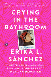 Crying in the Bathroom: A Memoir by Sánchez, Erika L.