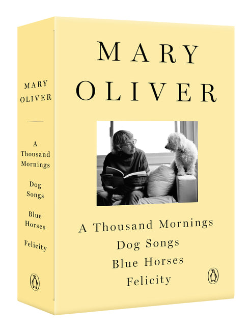 A Mary Oliver Collection: A Thousand Mornings, Dog Songs, Blue Horses, and Felicity -- Mary Oliver, Paperback